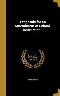 Proposals for an Amendment of School-instruction ..(English, Hardcover, unknown)