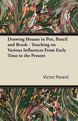 Drawing Houses in Pen, Pencil and Brush - Touching on Various Influences From Early Time to the Present(English, Paperback, Perard Victor)