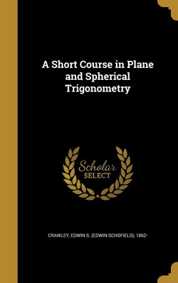 A Short Course in Plane and Spherical Trigonometry(English, Hardcover, unknown)