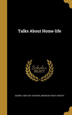Talks About Home-life(English, Hardcover, Everard George 1828-1901)