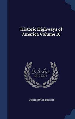 Historic Highways of America Volume 10(English, Hardcover, Hulbert Archer Butler)