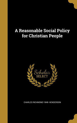A Reasonable Social Policy for Christian People(English, Hardcover, Henderson Charles Richmond 1848-)