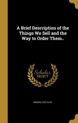 A Brief Description of the Things We Sell and the Way to Order Them..(English, Hardcover, unknown)
