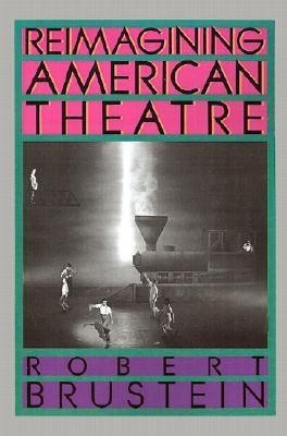 Reimagining American Theatre(English, Paperback, Brustein Robert)