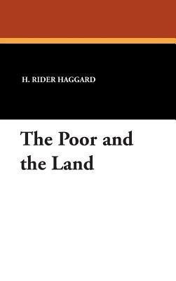 The Poor and the Land(English, Hardcover, Haggard H Rider Sir)
