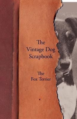 The Vintage Dog Scrapbook - The Fox Terrier(English, Paperback, Various)