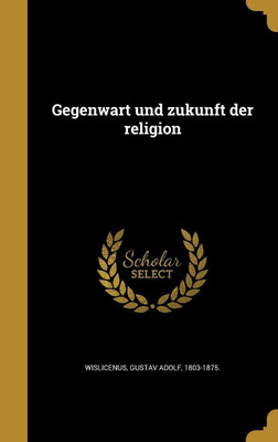 Gegenwart und zukunft der religion(German, Hardcover, unknown)