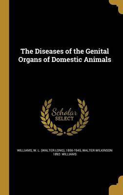 The Diseases of the Genital Organs of Domestic Animals(English, Hardcover, Williams Walter Wilkinson 1892-)