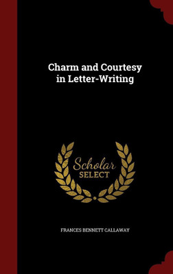 Charm and Courtesy in Letter-Writing(English, Hardcover, Callaway Frances Bennett)