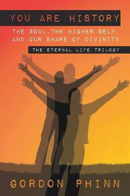 You are History: The Soul, the Higher Self, and Our Share of Divinity(English, Paperback, Phinn Gordon)