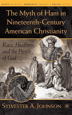 The Myth of Ham in Nineteenth-Century American Christianity(English, Hardcover, Johnson S.)