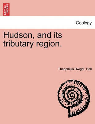 Hudson, and Its Tributary Region.(English, Paperback, Hall Theophilus Dwight)