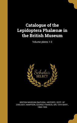 Catalogue of the Lepidoptera Phalaenae in the British Museum; Volume plates 1-3(English, Hardcover, unknown)