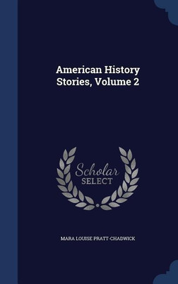 American History Stories, Volume 2(English, Hardcover, Pratt-Chadwick Mara Louise)