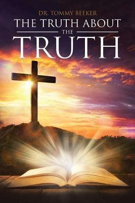 The Truth About The TRUTH(English, Paperback, Beeker Tommy Dr)