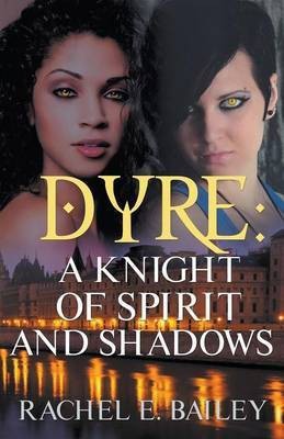 Dyre: A Knight of Spirit and Shadows(English, Paperback, Bailey Rachel E)