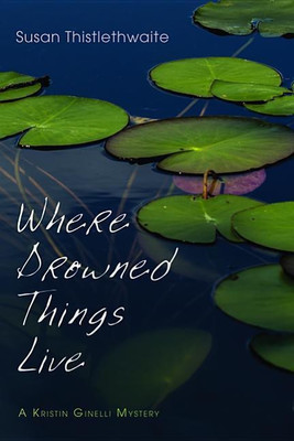 Where Drowned Things Live(English, Hardcover, Thistlethwaite Susan)