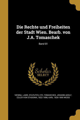 Die Rechte und Freiheiten der Stadt Wien. Bearb. von J.A. Tomaschek; Band 01(German, Paperback, Weiss Karl 1826-1895)