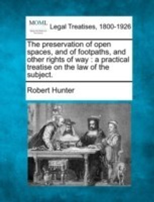 The Preservation of Open Spaces, and of Footpaths, and Other Rights of Way(English, Paperback, Hunter Robert)
