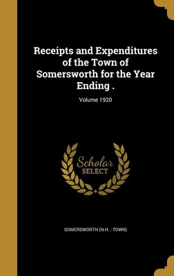 Receipts and Expenditures of the Town of Somersworth for the Year Ending .; Volume 1920(English, Hardcover, unknown)