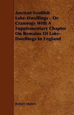 Ancient Scottish Lake-Dwellings - Or Crannogs With A Supplementary Chapter On Remains Of Lake-Dwellings In England(English, Paperback, Munro Robert)