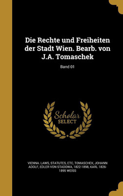 Die Rechte und Freiheiten der Stadt Wien. Bearb. von J.A. Tomaschek; Band 01(German, Hardcover, Weiss Karl 1826-1895)