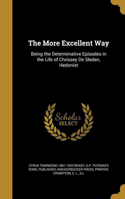 The More Excellent Way(English, Hardcover, Brady Cyrus Townsend 1861-1920)