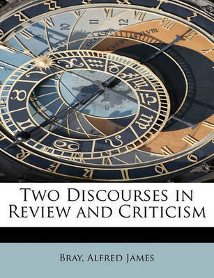 Two Discourses in Review and Criticism(English, Paperback, James Bray Alfred)