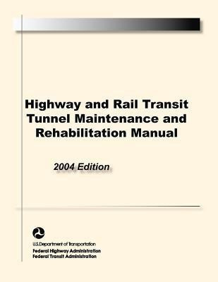 Highway and Rail Transit Tunnel Maintenance and Rehabilitation Manual(English, Paperback, Federal Highway Administration S Department of Transportation)