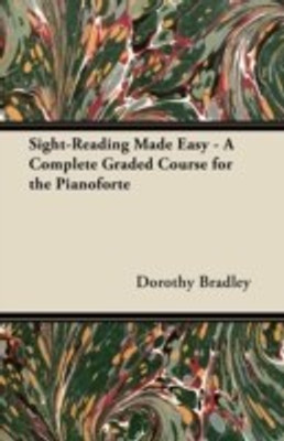 Sight-Reading Made Easy - A Complete Graded Course for the Pianoforte(English, Paperback, Bradley Dorothy)