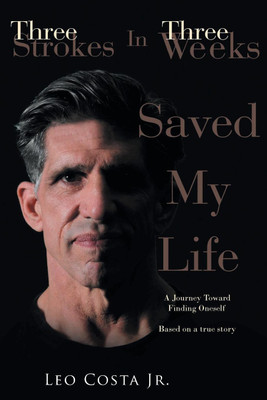 3 Strokes In 3 Weeks Saved My Life(English, Paperback, Costa Leo Jr)