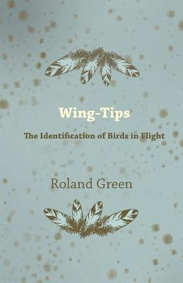 Wing-Tips - The Identification of Birds in Flight(English, Paperback, Green Roland)