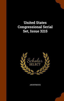 United States Congressional Serial Set, Issue 3215(English, Hardcover, Anonymous)