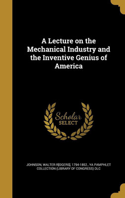 A Lecture on the Mechanical Industry and the Inventive Genius of America(English, Hardcover, unknown)