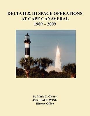Delta II and III Space Operations at Cape Canaveral 1989-2009(English, Paperback, Cleary Mark C.)