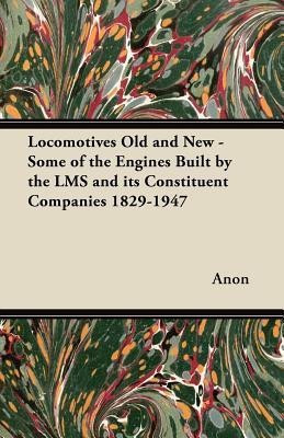 Locomotives Old and New - Some of the Engines Built by the LMS and Its Constituent Companies 1829-1947(English, Paperback, Allen Cecil J.)