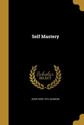 Self Mastery(English, Paperback, Deamude Jesse Ross 1875-)