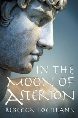 In the Moon of Asterion(English, Paperback, Lochlann Rebecca)