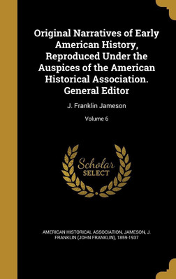 Original Narratives of Early American History, Reproduced Under the Auspices of the American Historical Association. General Editor(English, Hardcover, unknown)