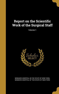 Report on the Scientific Work of the Surgical Staff; Volume 1(English, Hardcover, unknown)