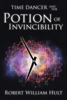 Time Dancer and the Potion of Invincibility(English, Paperback, Hult Robert William)
