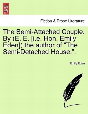 The Semi-Attached Couple. by (E. E. [I.E. Hon. Emily Eden]) the Author of the Semi-Detached House.. Vol. II.(English, Paperback, Eden Emily)