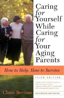 Caring for Yourself While Caring for Your Aging Parents, Third Edition(English, Paperback, Berman Claire)