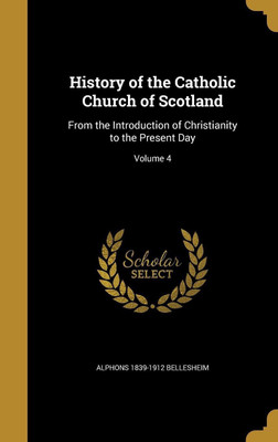 History of the Catholic Church of Scotland(English, Hardcover, Bellesheim Alphons 1839-1912)