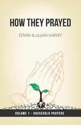 How They Prayed Vol 1 Household Prayers(English, Paperback, Harvey Edwin F)