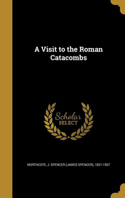 A Visit to the Roman Catacombs(English, Hardcover, unknown)