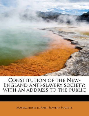 Constitution of the New-England Anti-Slavery Society(English, Paperback, Society Massachusetts Anti)
