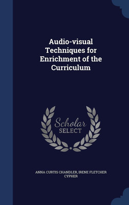 Audio-visual Techniques for Enrichment of the Curriculum(English, Hardcover, Chandler Anna Curtis)