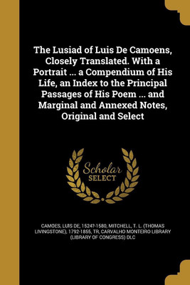 The Lusiad of Luis De Camoens, Closely Translated. With a Portrait ... a Compendium of His Life, an Index to the Principal Passages of His Poem ... and Marginal and Annexed Notes, Original and Select(English, Paperback, unknown)