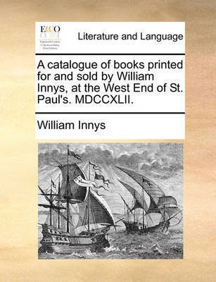 A Catalogue of Books Printed for and Sold by William Innys, at the West End of St. Paul's. MDCCXLII.(English, Paperback, Innys William)